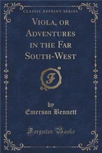 Viola, or Adventures in the Far South-West (Classic Reprint)