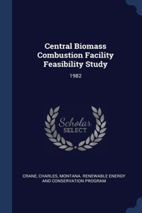 Central Biomass Combustion Facility Feasibility Study