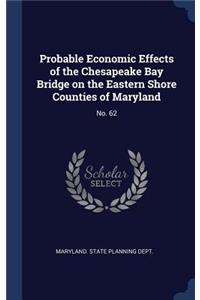 Probable Economic Effects of the Chesapeake Bay Bridge on the Eastern Shore Counties of Maryland