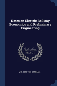 Notes on Electric Railway Economics and Preliminary Engineering