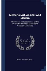 Memorial Art, Ancient And Modern: Illustrations And Descriptions Of The World's Most Notable Examples Of Cemetery Memorials