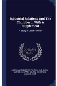 Industrial Relations And The Churches ... With A Supplement