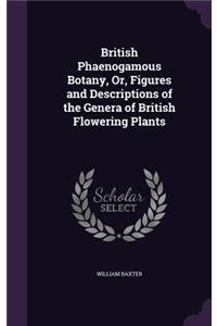 British Phaenogamous Botany, Or, Figures and Descriptions of the Genera of British Flowering Plants