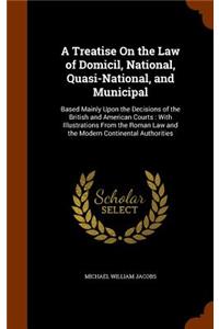 A Treatise On the Law of Domicil, National, Quasi-National, and Municipal