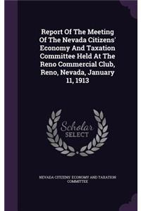 Report of the Meeting of the Nevada Citizens' Economy and Taxation Committee Held at the Reno Commercial Club, Reno, Nevada, January 11, 1913