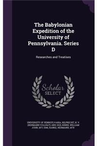 Babylonian Expedition of the University of Pennsylvania. Series D