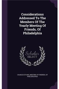 Considerations Addressed to the Members of the Yearly Meeting of Friends, of Philadelphia