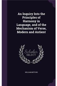 Inquiry Into the Principles of Harmony in Language, and of the Mechanism of Verse, Modern and Antient