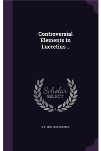 Controversial Elements in Lucretius ..