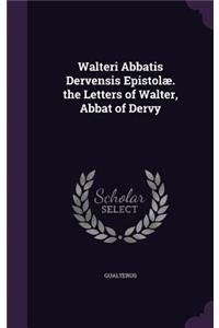 Walteri Abbatis Dervensis Epistolæ. the Letters of Walter, Abbat of Dervy