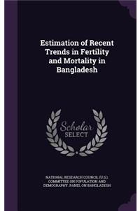Estimation of Recent Trends in Fertility and Mortality in Bangladesh
