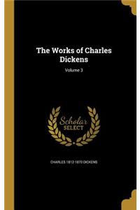 The Works of Charles Dickens; Volume 3