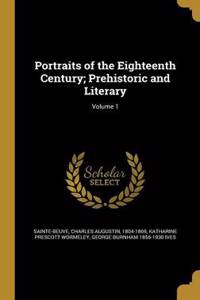 Portraits of the Eighteenth Century; Prehistoric and Literary; Volume 1