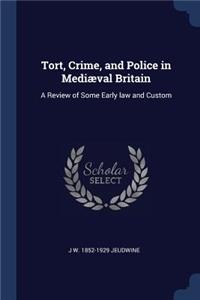 Tort, Crime, and Police in Mediæval Britain