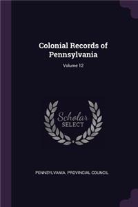Colonial Records of Pennsylvania; Volume 12