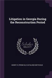 Litigation in Georgia During the Reconstruction Period