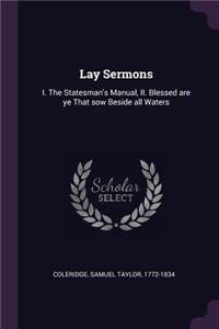 Lay Sermons: I. The Statesman's Manual, II. Blessed are ye That sow Beside all Waters