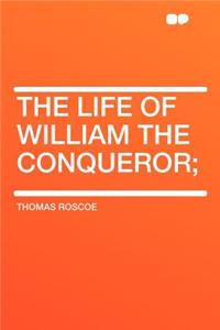 The Life of William the Conqueror;