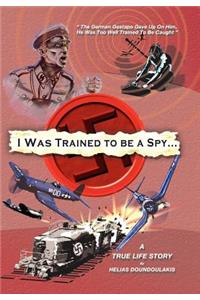 I Was Trained to Be a Spy