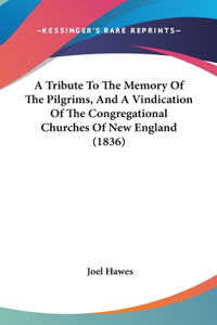A Tribute to the Memory of the Pilgrims, and a Vindication of the Congregational Churches of New England (1836)