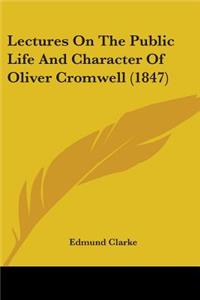 Lectures On The Public Life And Character Of Oliver Cromwell (1847)