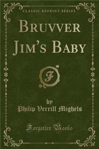 Bruvver Jim's Baby (Classic Reprint)