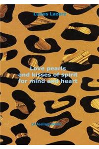 Love Pearls and Kisses of Spirit for Mind and Heart