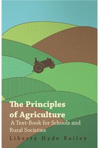 Principles of Agriculture - A Text-Book for Schools and Rural Societies