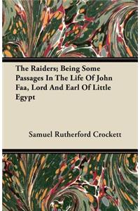 The Raiders; Being Some Passages In The Life Of John Faa, Lord And Earl Of Little Egypt