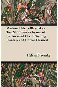 Madame Helena Blavatsky - Two Short Stories by One of the Greats of Occult Writing (Fantasy and Horror Classics)
