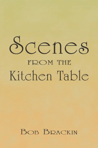Scenes from the Kitchen Table