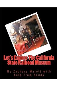 Let's Explore the California State Railroad Museum