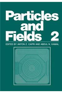 Particles and Fields 2