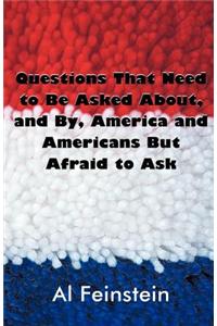 Questions That Need to Be Asked About, and By, America and Americans But Afraid to Ask