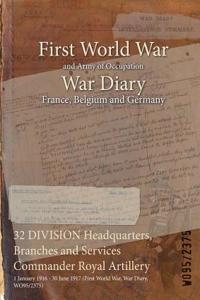 32 DIVISION Headquarters, Branches and Services Commander Royal Artillery: 1 January 1916 - 30 June 1917 (First World War, War Diary, WO95/2375)