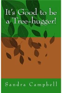 It's Good to be a Tree-hugger!