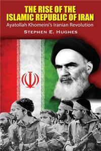 The Rise of the Islamic Republic of Iran