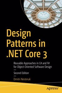 Design Patterns In .Net Core 3 Reusable Approaches In C# And F# For Object-Oriented Software Design
