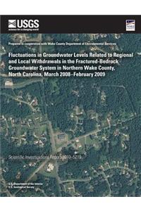 Fluctuations in Groundwater Levels Related to Regional and Local Withdrawals in the Fractured-Bedrock Groundwater System in Northern Wake County, North Carolina, March 2008?February 2009