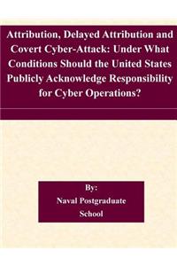 Attribution, Delayed Attribution and Covert Cyber-Attack