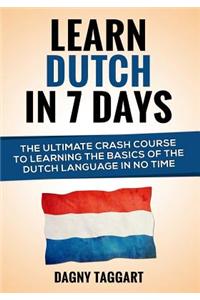 Dutch: Learn Dutch in 7 Days! - The Ultimate Crash Course to Learning the Basics of the Dutch Language in No Time