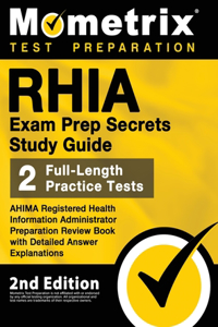 RHIA Exam Prep Secrets Study Guide - AHIMA Registered Health Information Administrator Preparation Review Book, Full-Length Practice Test, Detailed Answer Explanations