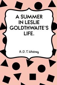 A Summer in Leslie Goldthwaite's Life.
