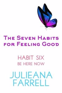 The Seven Habits for Feeling Good - Be Here Now: Meditation, Mindfulness, Yoga