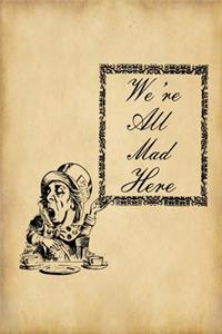 Alice in Wonderland Journal - We're All Mad Here