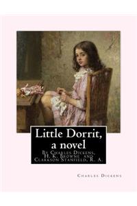 Little Dorrit, By Charles Dickens, H. K. Browne illustrator, and dedicted by Clarkson Stanfield, R. A.