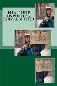 Please Help us Build an Animal Shelter