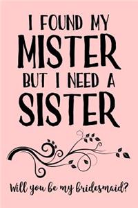 I Found My Mister But I Need a Sister. Will You Be My Bridesmaid?