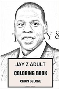 Jay Z Adult Coloring Book: Great American Rapper and Grammy Award Winner Inspired (Coloring Book for Adults)