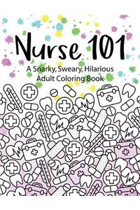 Nurse 101 A Snarky, Sweary, Hilarious Adult Coloring Book